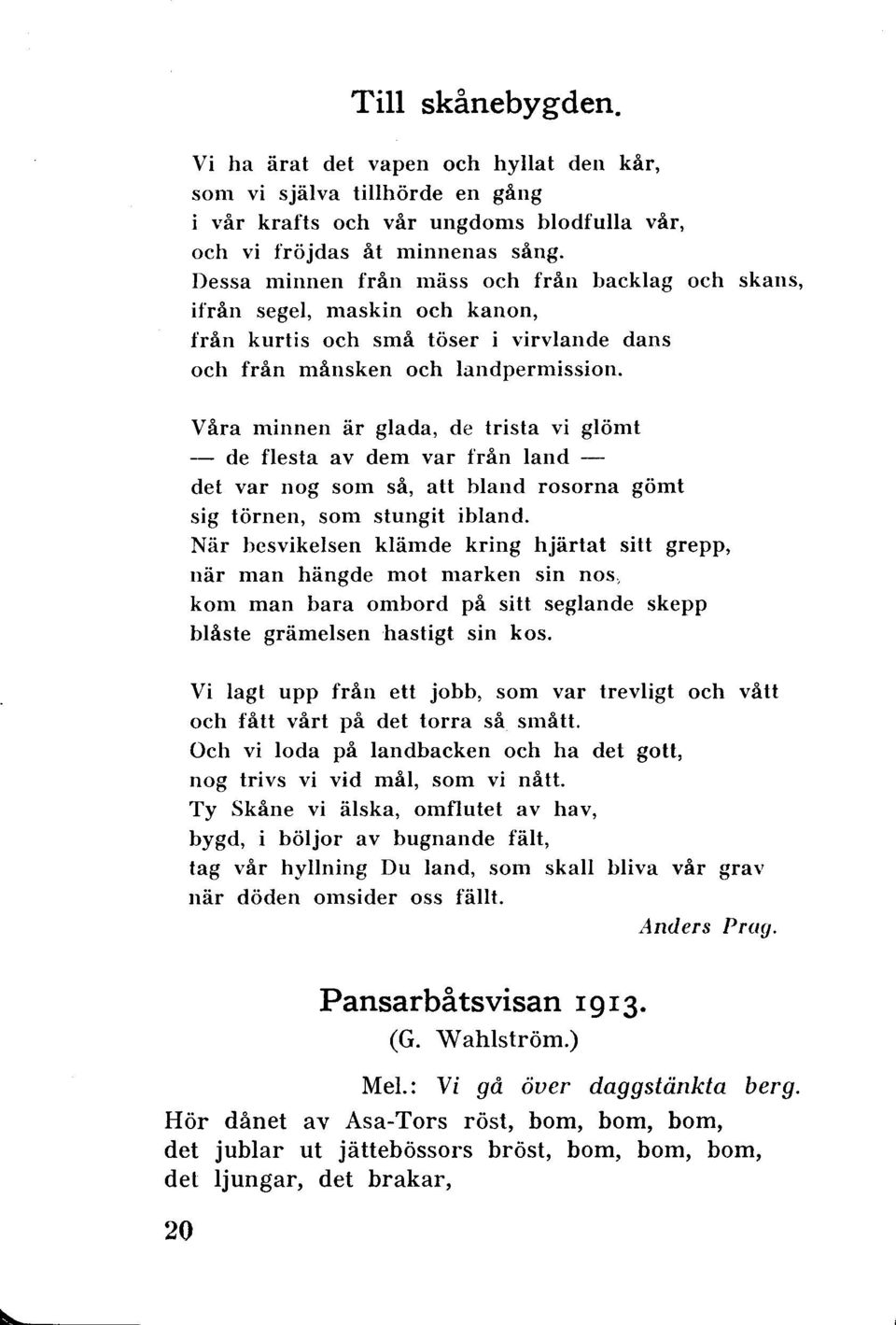 Våra minnen är glada, de trista vi glömt - de flesta av dem var från land - det var nog som så, att bland rosorna gömt sig törnen, som stungit ibland.