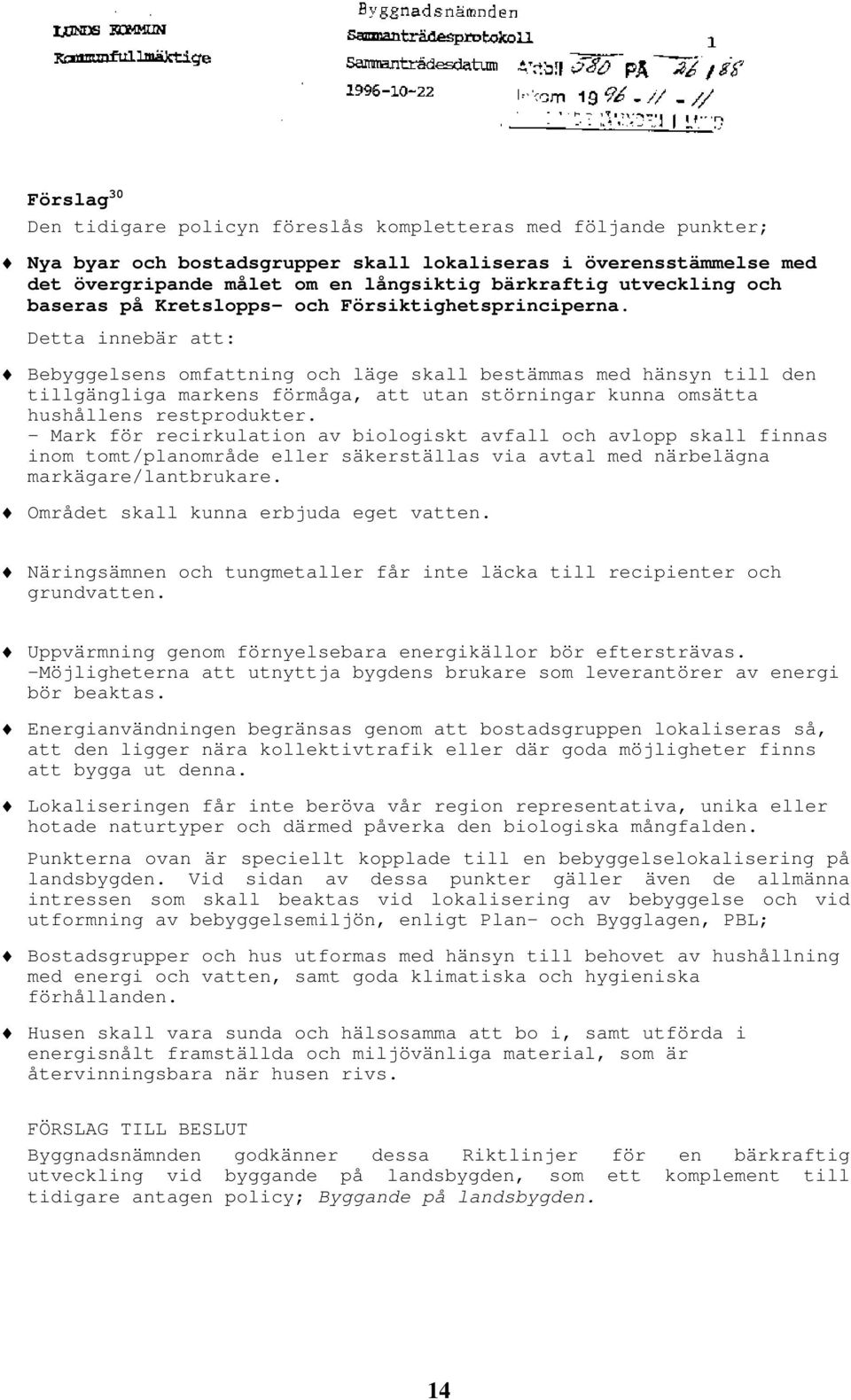 Detta i enlighet med tidens utveckling inom området ekologi och resurshushållning, men också i enlighet med kontorets egna utvecklingsprojekt.