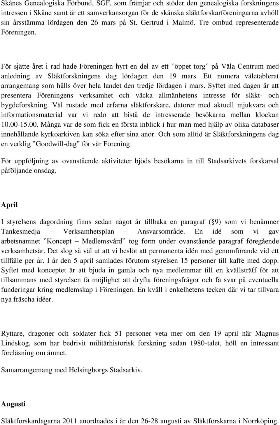 För sjätte året i rad hade Föreningen hyrt en del av ett öppet torg på Väla Centrum med anledning av Släktforskningens dag lördagen den 19 mars.