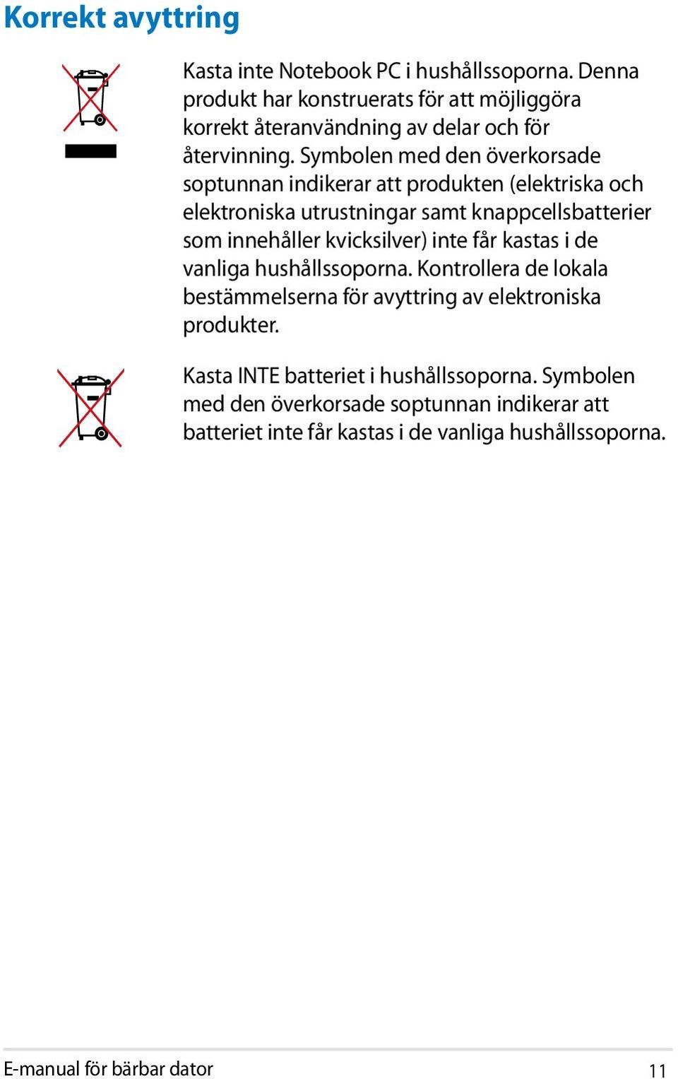 Symbolen med den överkorsade soptunnan indikerar att produkten (elektriska och elektroniska utrustningar samt knappcellsbatterier som innehåller