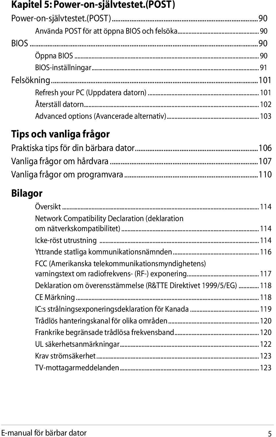 ..106 Vanliga frågor om hårdvara...107 Vanliga frågor om programvara...110 Bilagor Översikt... 114 Network Compatibility Declaration (deklaration om nätverkskompatibilitet)... 114 Icke-röst utrustning.