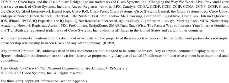Capital, the Cisco Systems logo, Cisco Unity, Enterprise/Solver, EtherChannel, EtherFast, EtherSwitch, Fast Step, Follow Me Browsing, FormShare, GigaDrive, HomeLink, Internet Quotient, IOS, iphone,