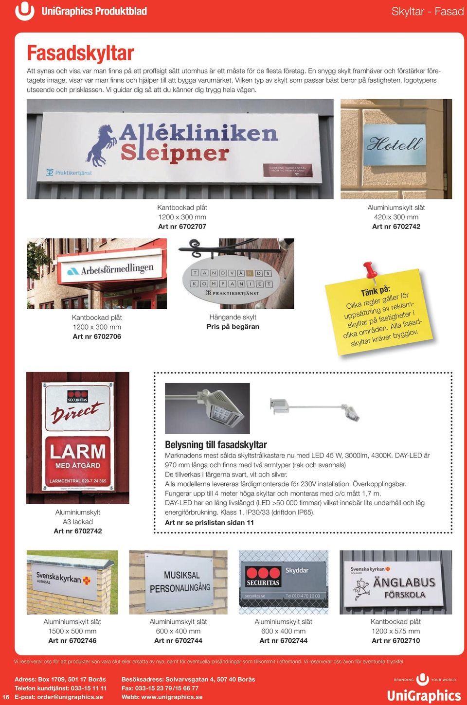 Vilken typ av skylt som passar bäst beror på fastigheten, logotypens utseende och prisklassen. Vi guidar dig så att du känner dig trygg hela vägen.