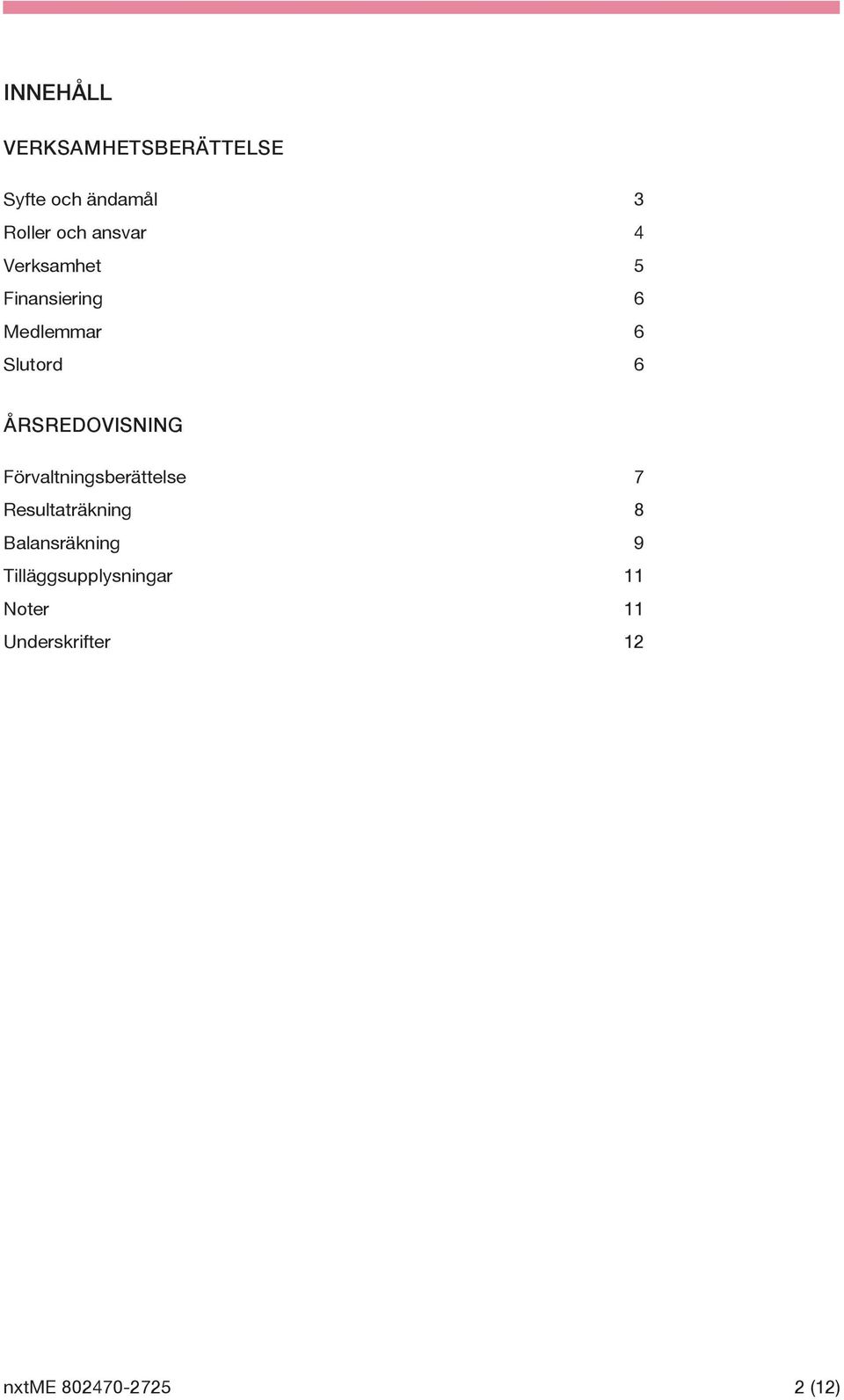 ÅRSREDOVISNING Förvaltningsberättelse 7 Resultaträkning 8