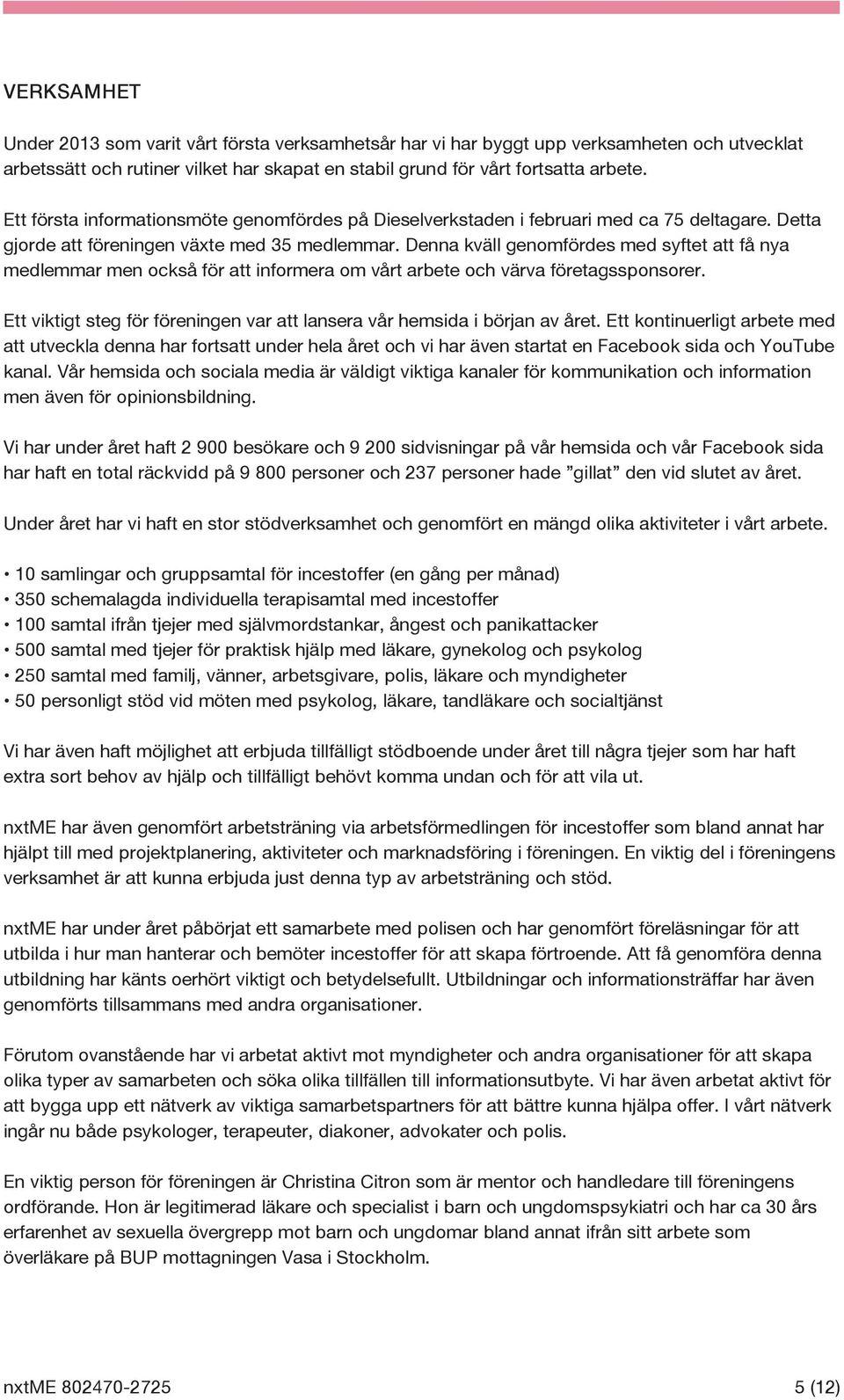 Denna kväll genomfördes med syftet att få nya medlemmar men också för att informera om vårt arbete och värva företagssponsorer.