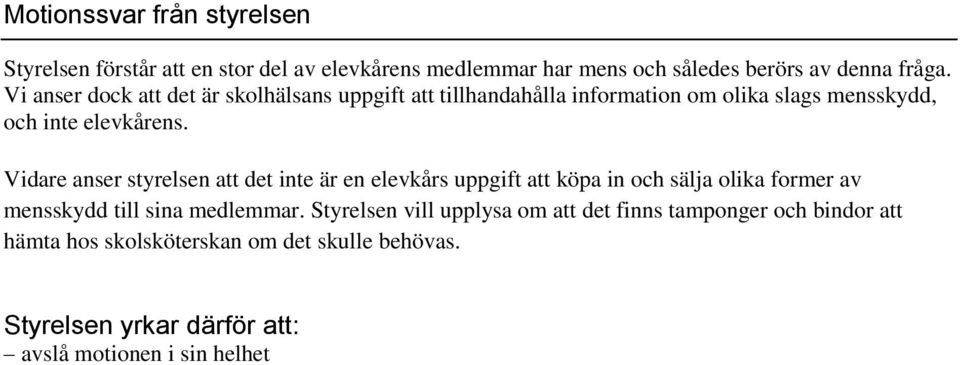 Vidare anser styrelsen att det inte är en elevkårs uppgift att köpa in och sälja olika former av mensskydd till sina medlemmar.