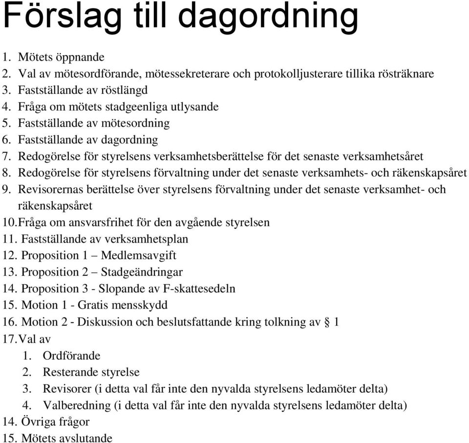 Redogörelse för styrelsens förvaltning under det senaste verksamhets- och räkenskapsåret 9. Revisorernas berättelse över styrelsens förvaltning under det senaste verksamhet- och räkenskapsåret 10.