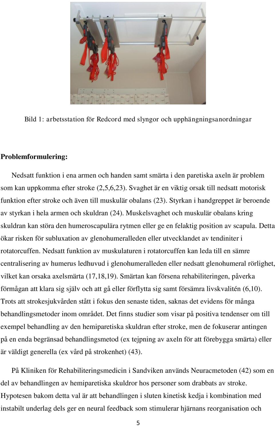 Styrkan i handgreppet är beroende av styrkan i hela armen och skuldran (24).