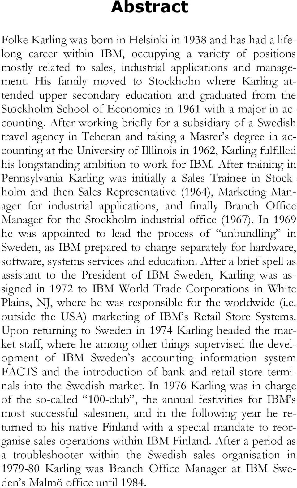 After working briefly for a subsidiary of a Swedish travel agency in Teheran and taking a Master s degree in accounting at the University of Illlinois in 1962, Karling fulfilled his longstanding