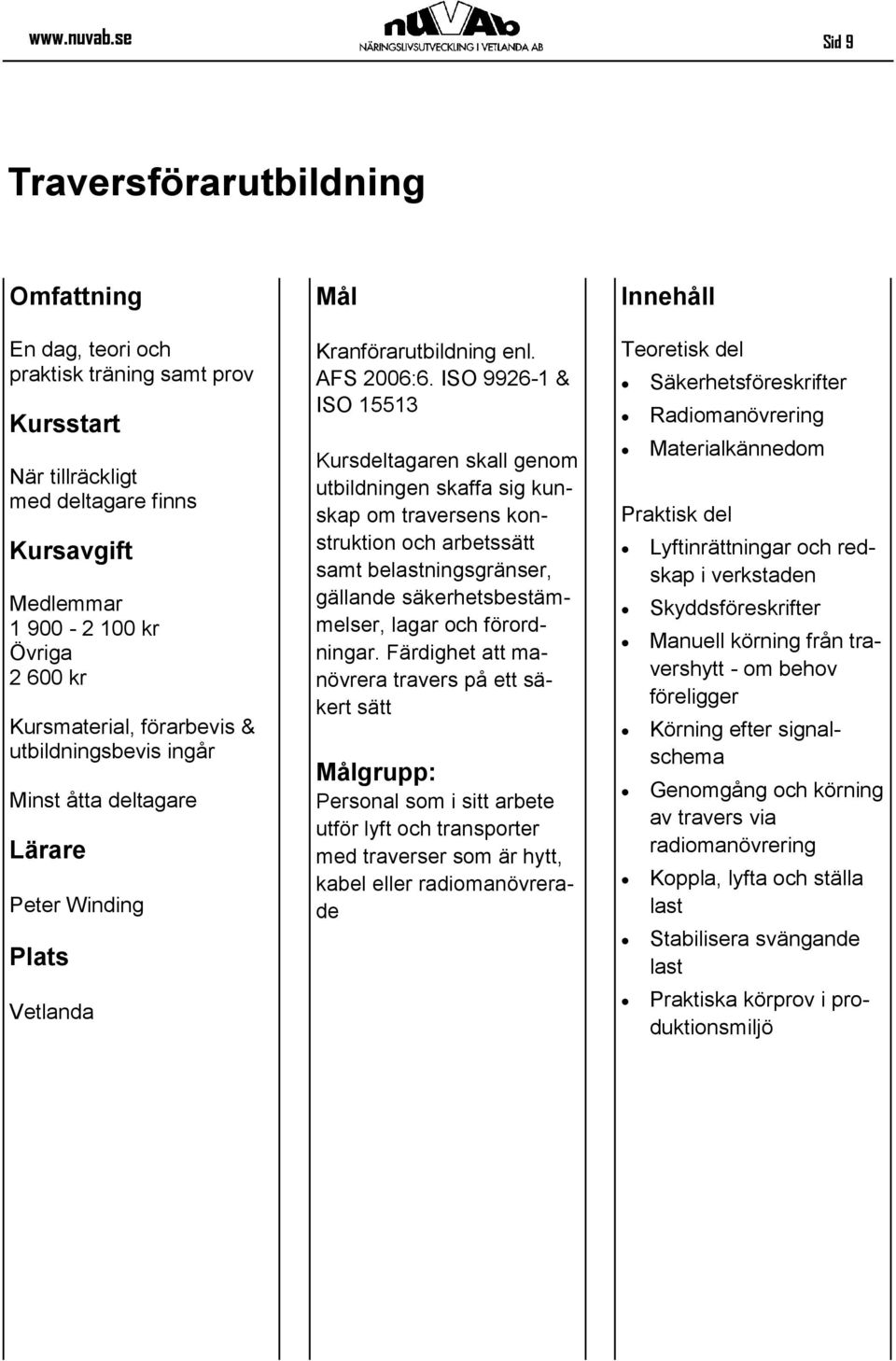 deltagare Lärare Peter Winding Mål Kranförarutbildning enl. AFS 2006:6.