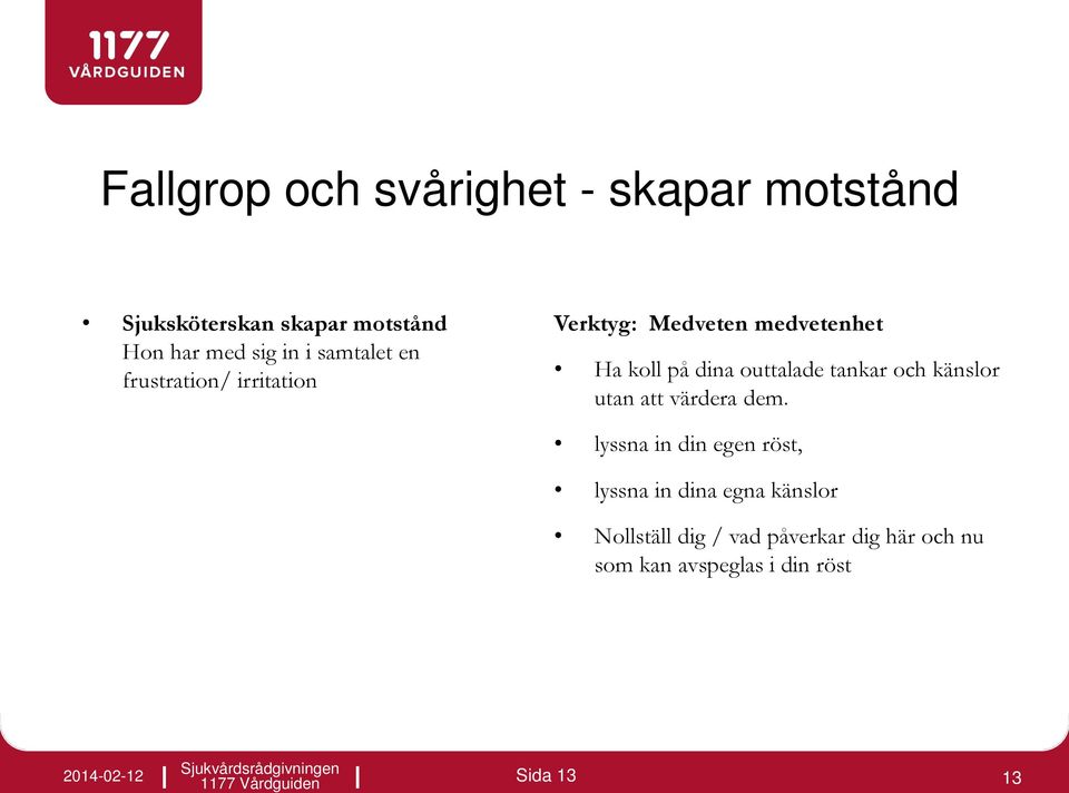 outtalade tankar och känslor utan att värdera dem.