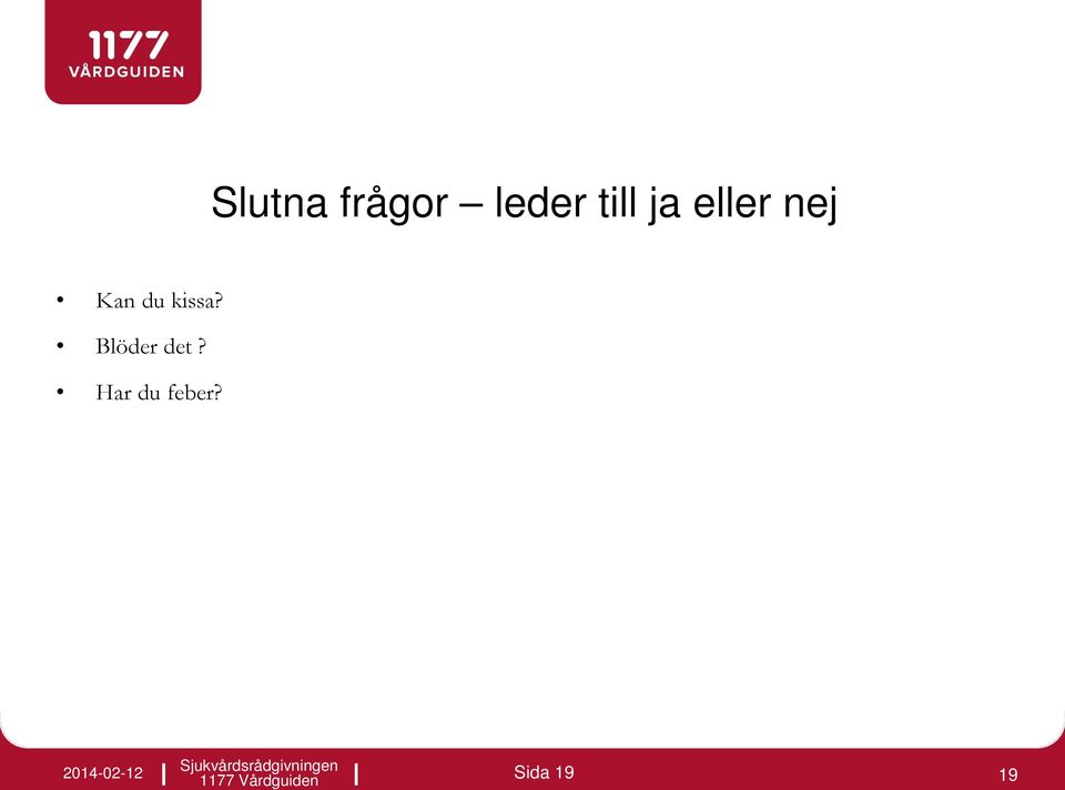 du kissa? Blöder det?