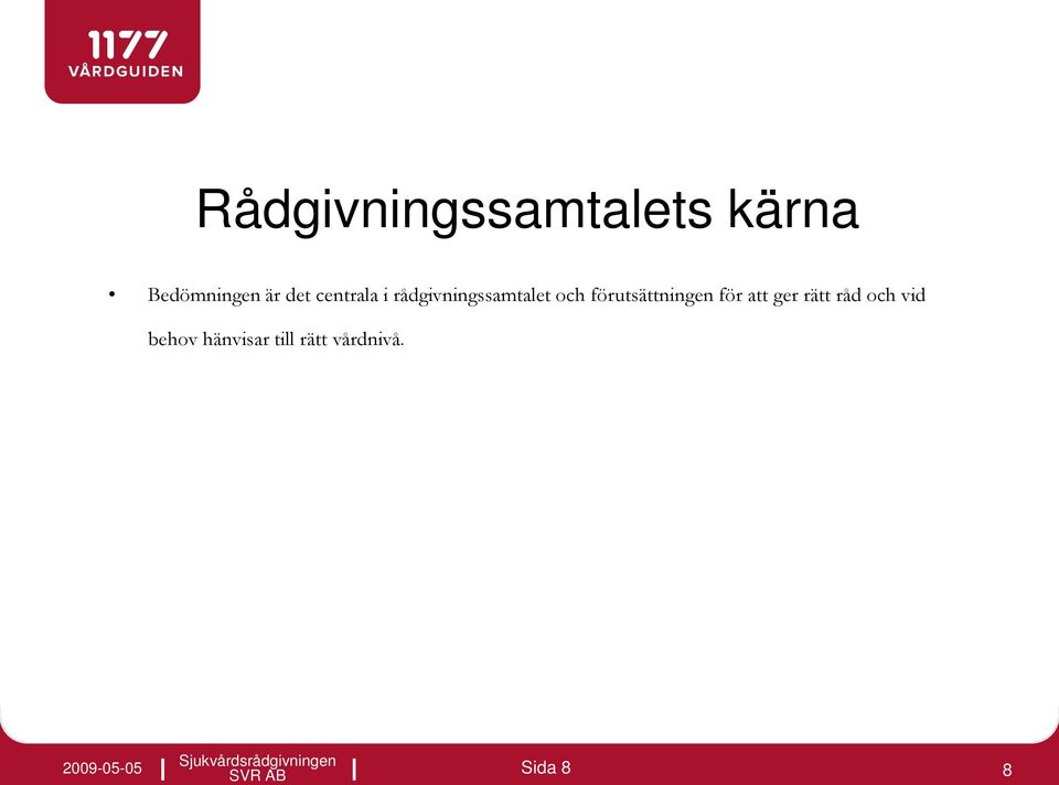 förutsättningen för att ger rätt råd och vid