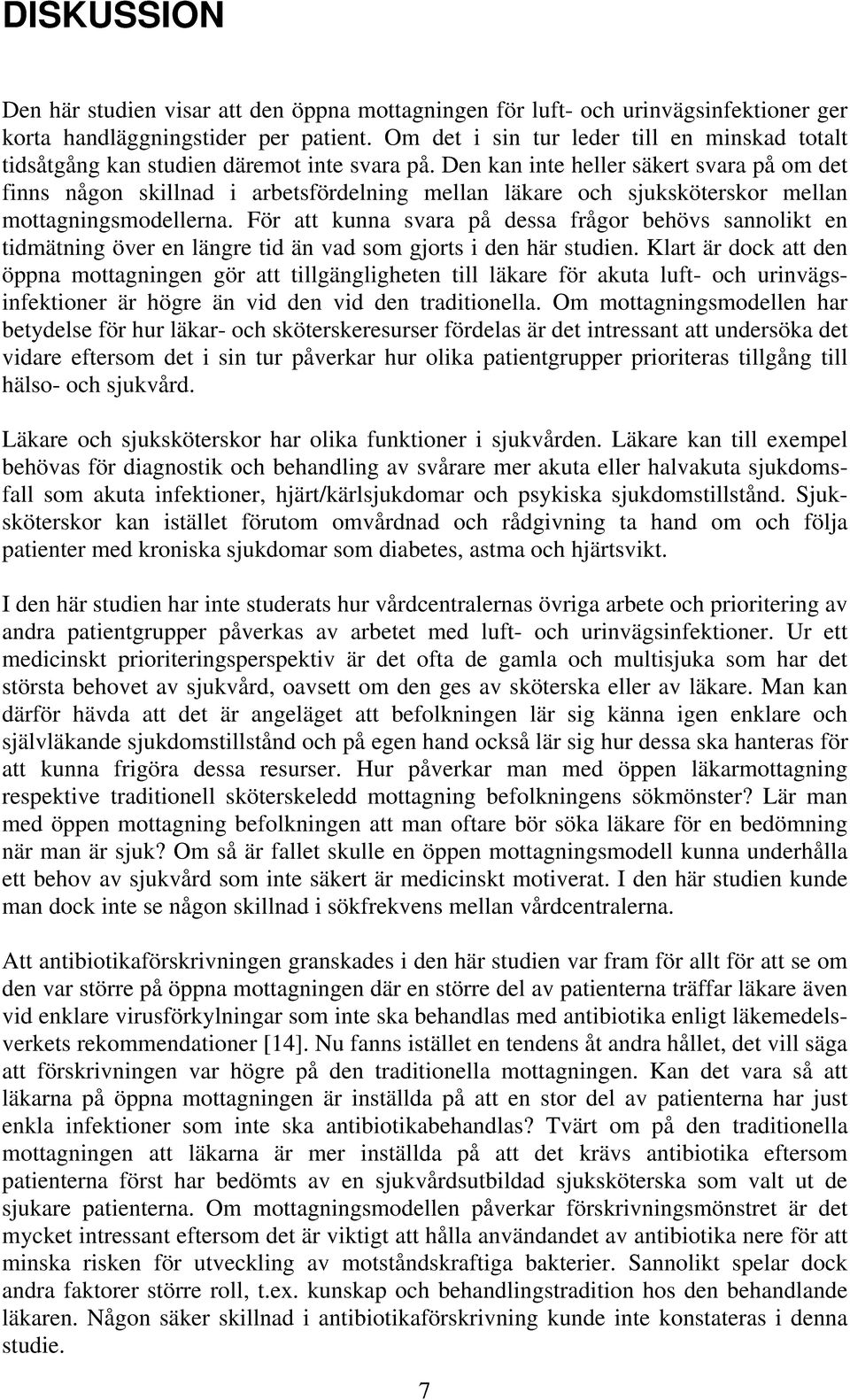 Den kan inte heller säkert svara på om det finns någon skillnad i arbetsfördelning mellan läkare och sjuksköterskor mellan mottagningsmodellerna.