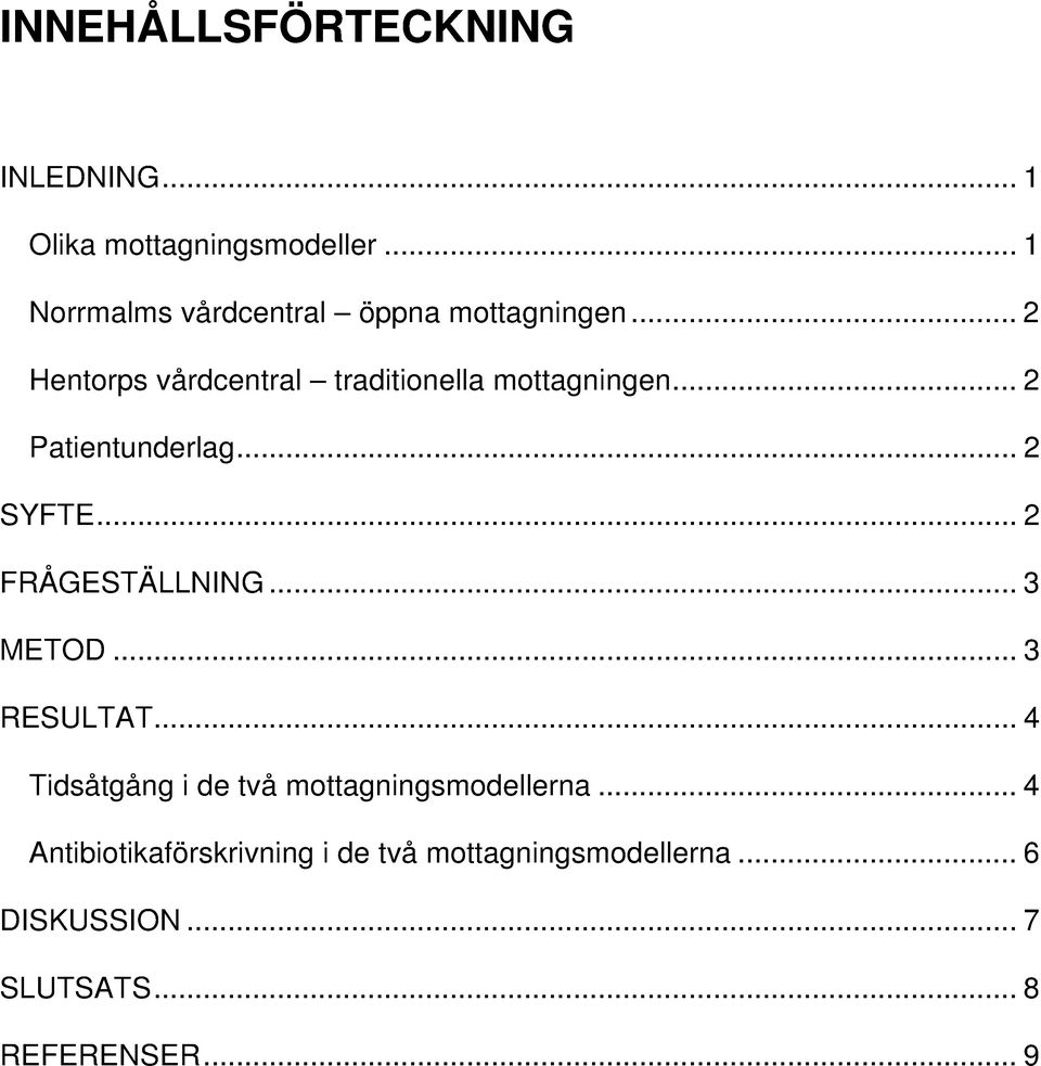 .. 2 Patientunderlag... 2 SYFTE... 2 FRÅGESTÄLLNING... 3 METOD... 3 RESULTAT.