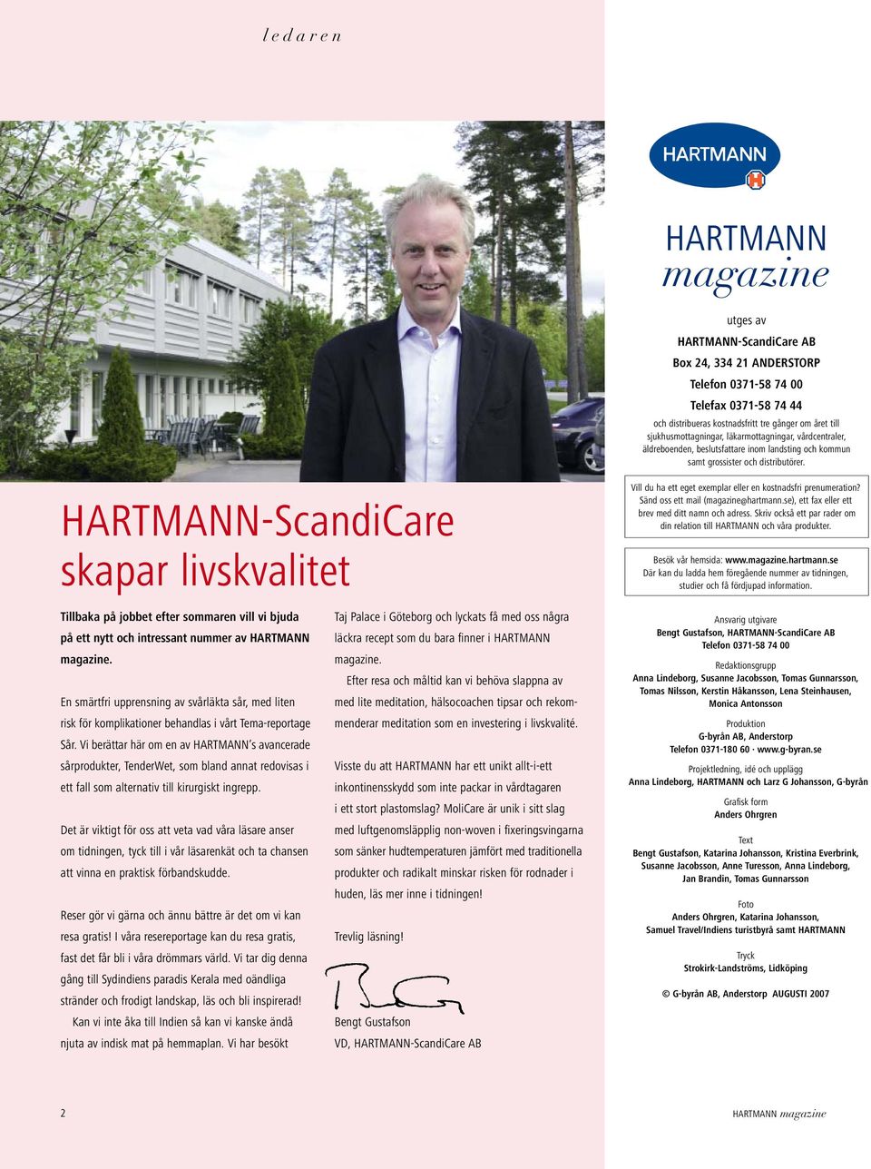 HARTMANN-ScandiCare skapar livskvalitet Vill du ha ett eget exemplar eller en kostnadsfri prenumeration? Sänd oss ett mail (magazine@hartmann.se), ett fax eller ett brev med ditt namn och adress.