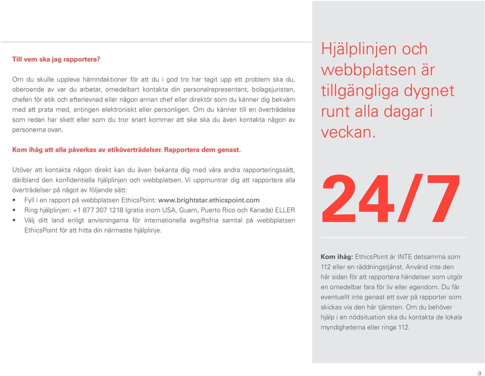 och efterlevnad eller någon annan chef eller direktör som du känner dig bekväm med att prata med, antingen elektroniskt eller personligen.