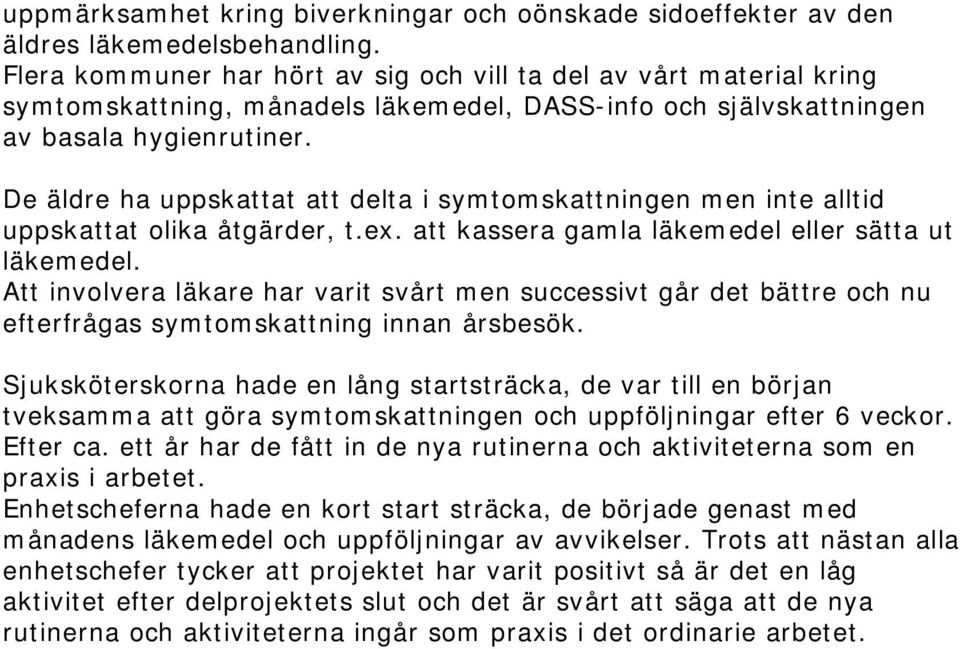 De äldre ha uppskattat att delta i symtomskattningen men inte alltid uppskattat olika åtgärder, t.ex. att kassera gamla läkemedel eller sätta ut läkemedel.