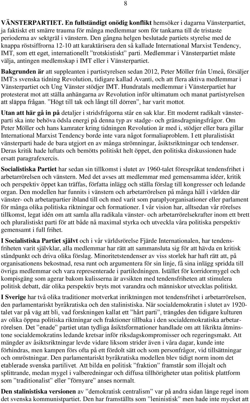 Den gångna helgen beslutade partiets styrelse med de knappa röstsiffrorna 12-10 att karaktärisera den så kallade International Marxist Tendency, IMT, som ett eget, internationellt trotskistiskt parti.