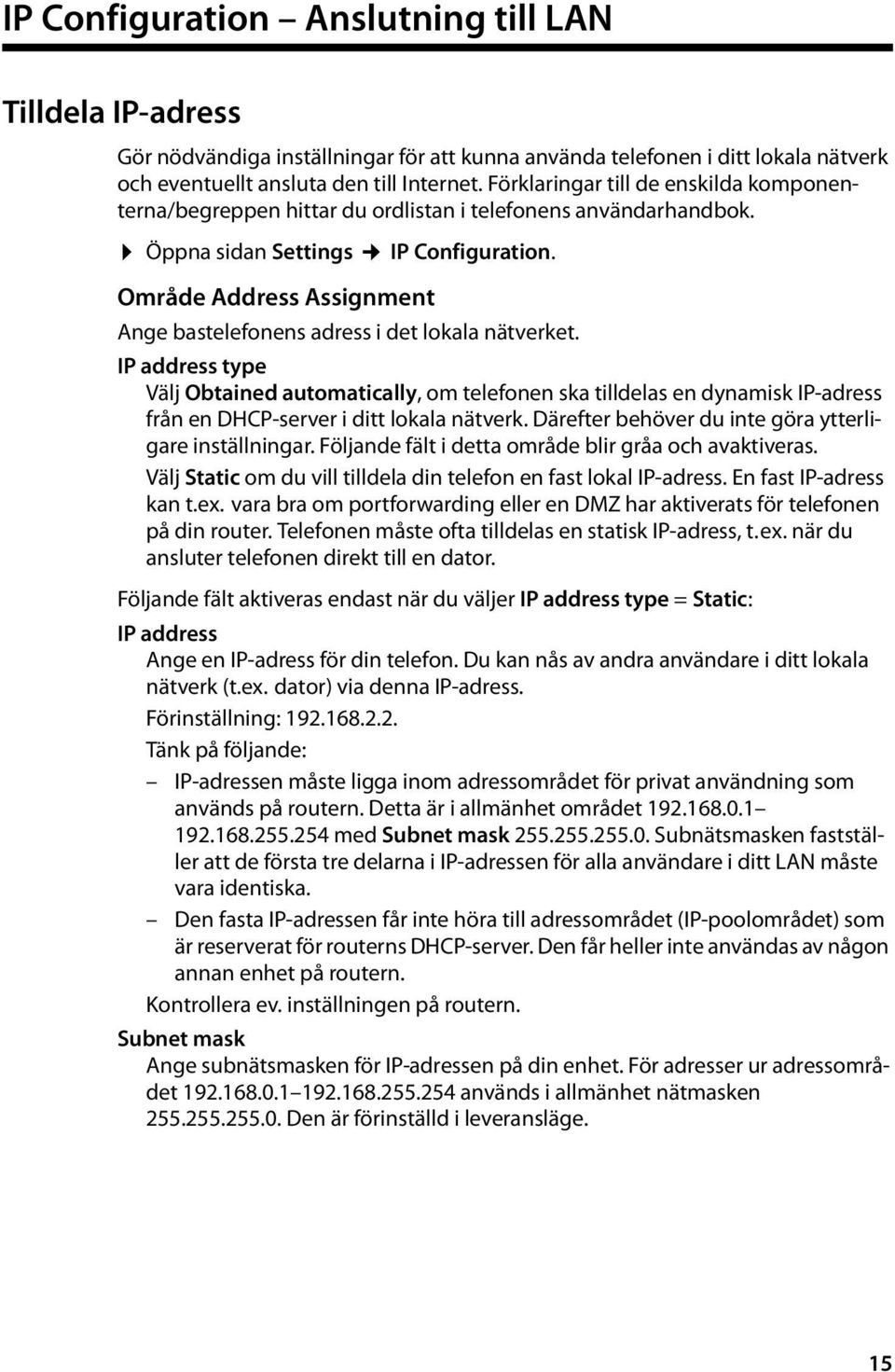 Område Address Assignment Ange bastelefonens adress i det lokala nätverket.