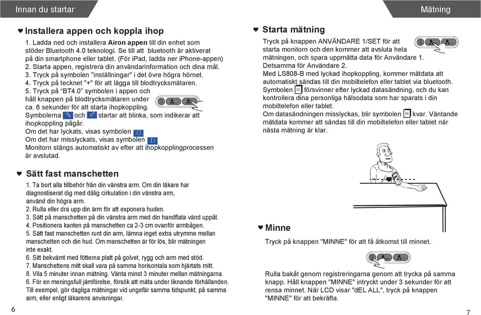 Tryck på symbolen "inställningar" i det övre högra hörnet. 4. Tryck på tecknet "+" för att lägga till blodtrycksmätaren. 5. Tryck på BT4.