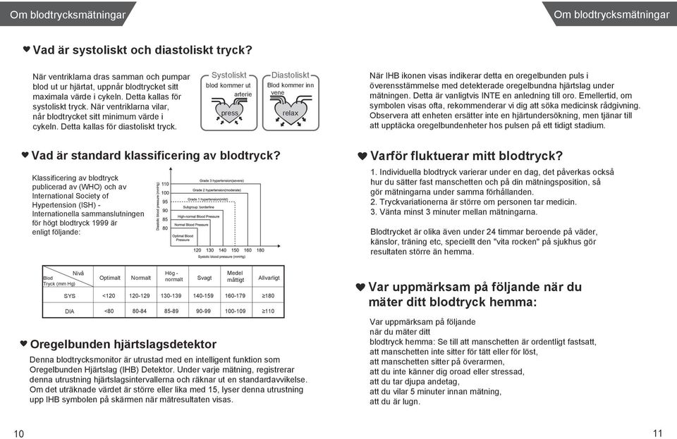 Systoliskt Diastoliskt blod kommer ut arterie Blod kommer inn vene press relax Vad är standard klassificering av blodtryck?