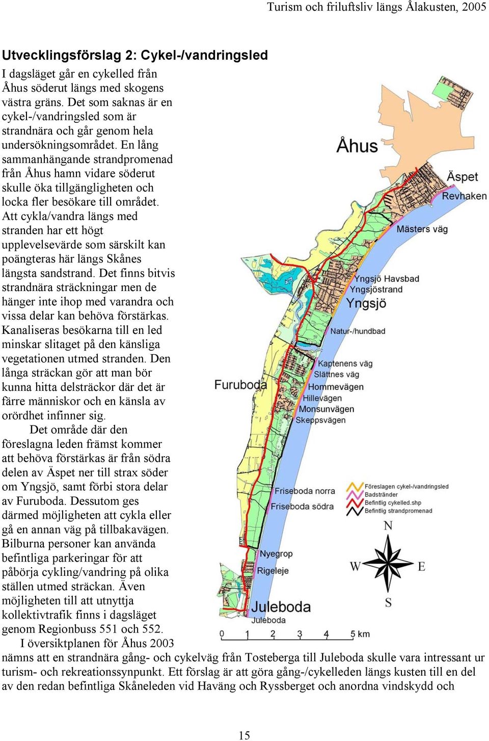 En lång sammanhängande strandpromenad från Åhus hamn vidare söderut skulle öka tillgängligheten och locka fler besökare till området.