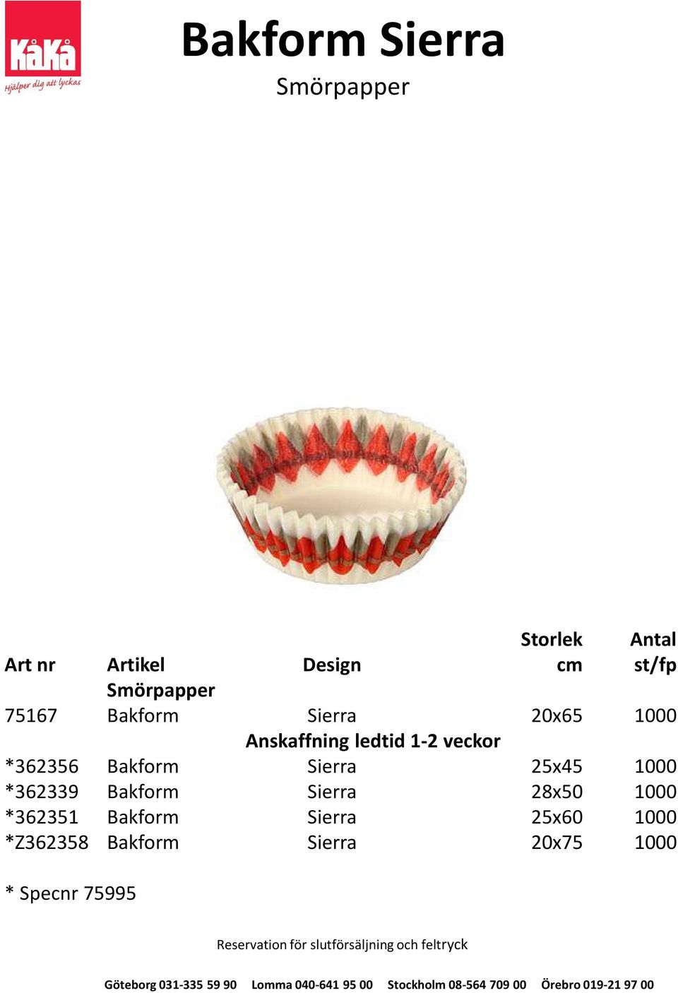 Bakform Sierra 25x45 1000 *362339 Bakform Sierra 28x50 1000 *362351