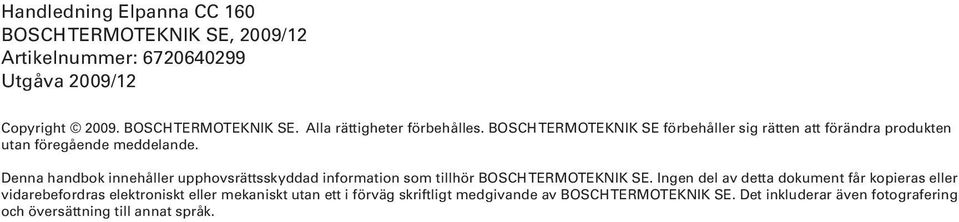 Denna handbok innehåller upphovsrättsskyddad information som tillhör BOSCH TERMOTEKNIK SE.