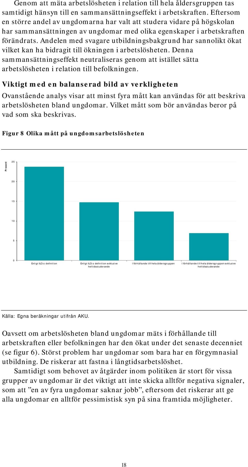 Andelen med svagare utbildningsbakgrund har sannolikt ökat vilket kan ha bidragit till ökningen i arbetslösheten.