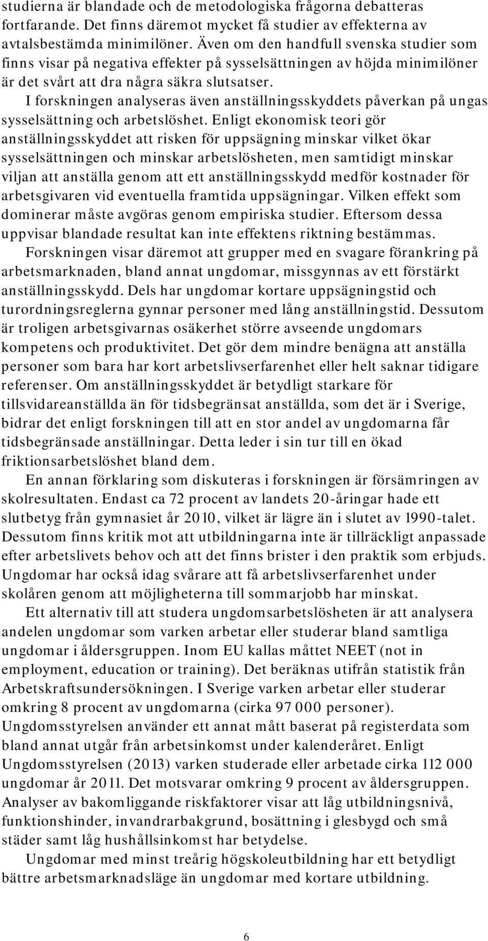 I forskningen analyseras även anställningsskyddets påverkan på ungas sysselsättning och arbetslöshet.