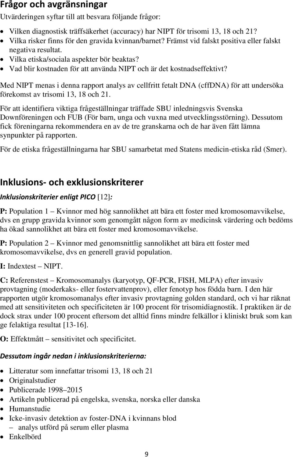 Vad blir kostnaden för att använda och är det kostnadseffektivt? Med menas i denna rapport analys av cellfritt fetalt DNA (cffdna) för att undersöka förekomst av trisomi 13, 18 och 21.