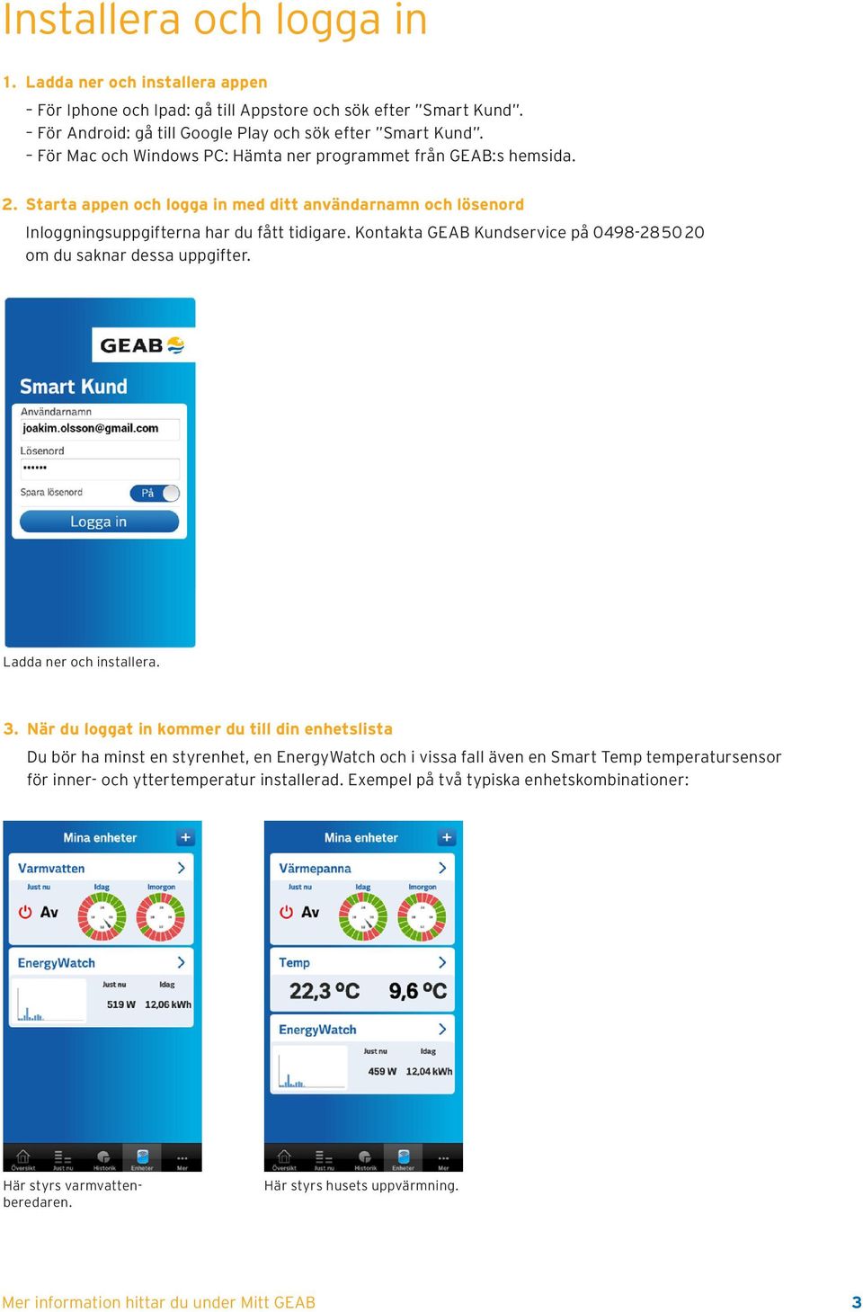 Kontakta GEAB Kundservice på 0498-28 50 20 om du saknar dessa uppgifter. Ladda ner och installera. 3.