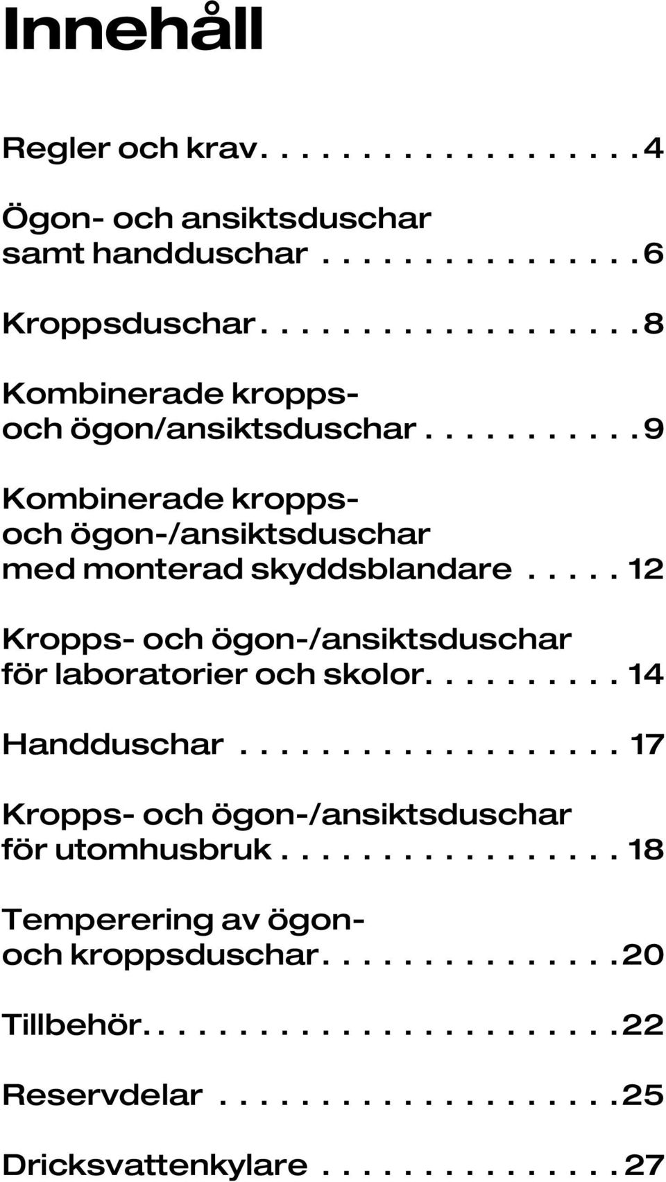 Kropps- och ögon-/ansiktsduschar för laboratorier och skolor 14 Handduschar 17 Kropps- och