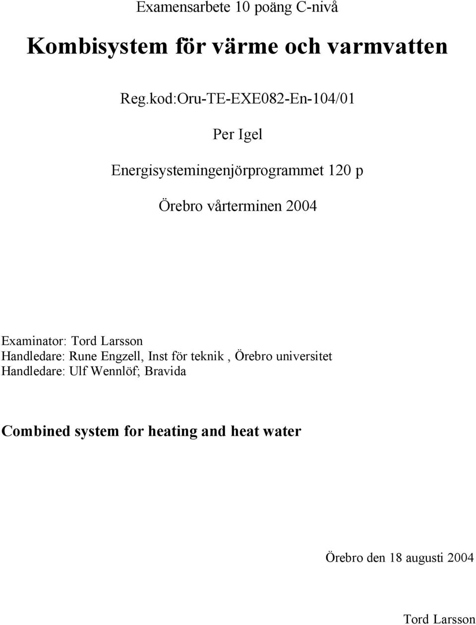 2004 Examinator: Tord Larsson Handledare: Rune Engzell, Inst för teknik, Örebro universitet