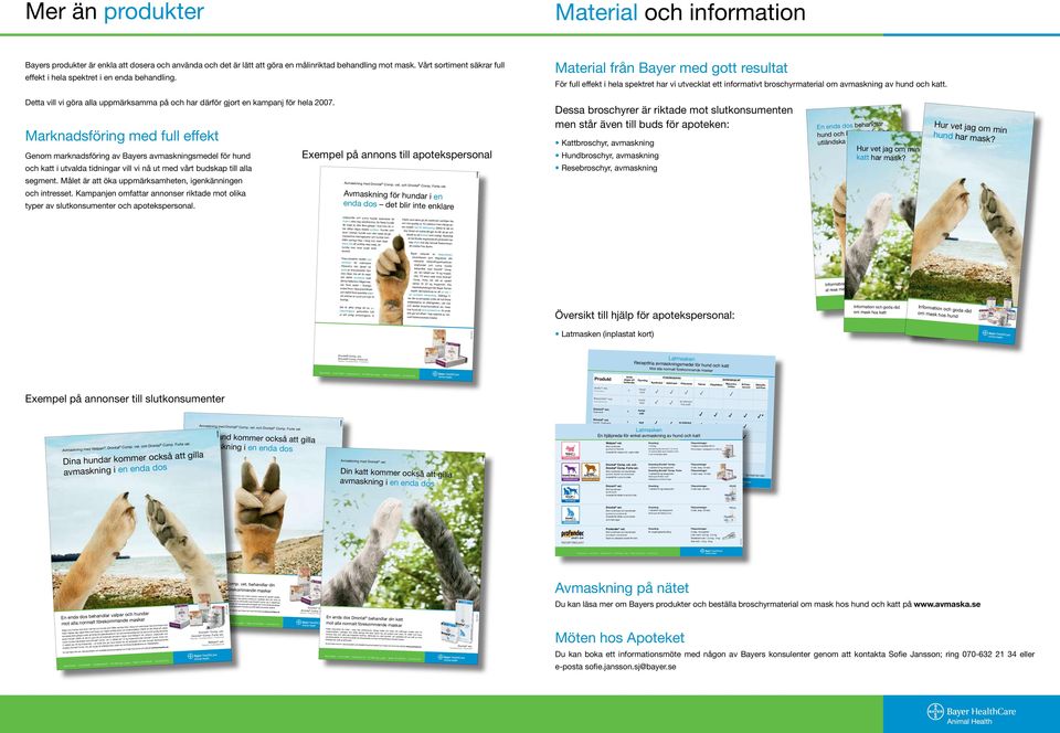 För full effekt i hela spektret har vi utvecklat ett informativt broschyrmaterial om avmaskning av och. Detta vill vi göra alla uppmärksamma på och har därför gjort en kampanj för hela 2007.