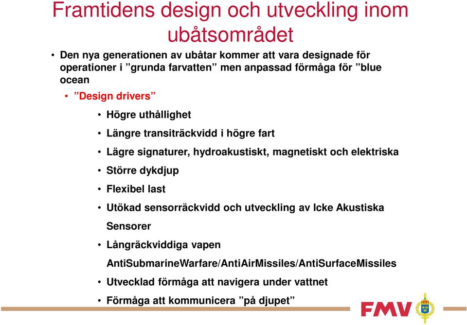 hydroakustiskt, magnetiskt och elektriska Större dykdjup Flexibel last Utökad sensorräckvidd och utveckling av Icke Akustiska Sensorer