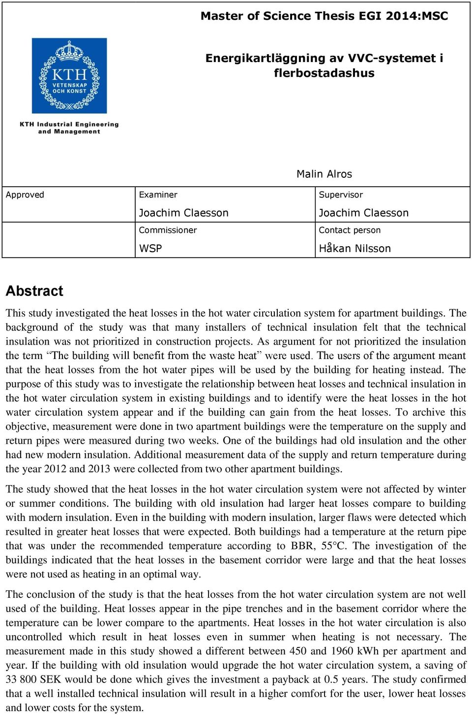 The background of the study was that many installers of technical insulation felt that the technical insulation was not prioritized in construction projects.