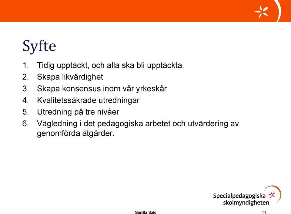Kvalitetssäkrade utredningar 5. Utredning på tre nivåer 6.