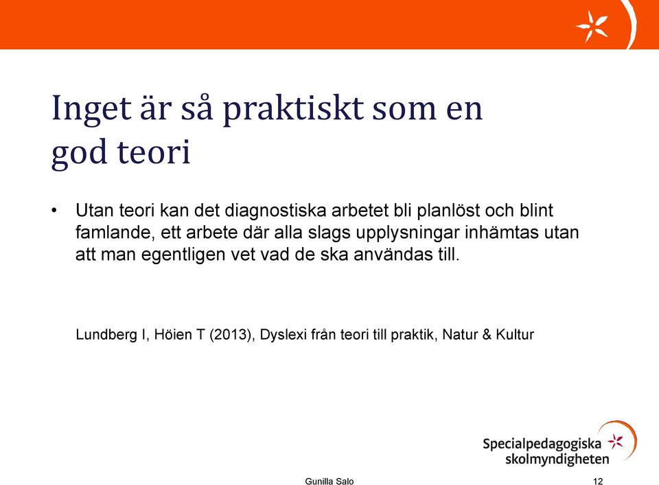 upplysningar inhämtas utan att man egentligen vet vad de ska användas till.