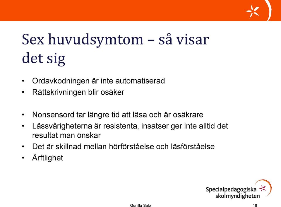 osäkrare Lässvårigheterna är resistenta, insatser ger inte alltid det
