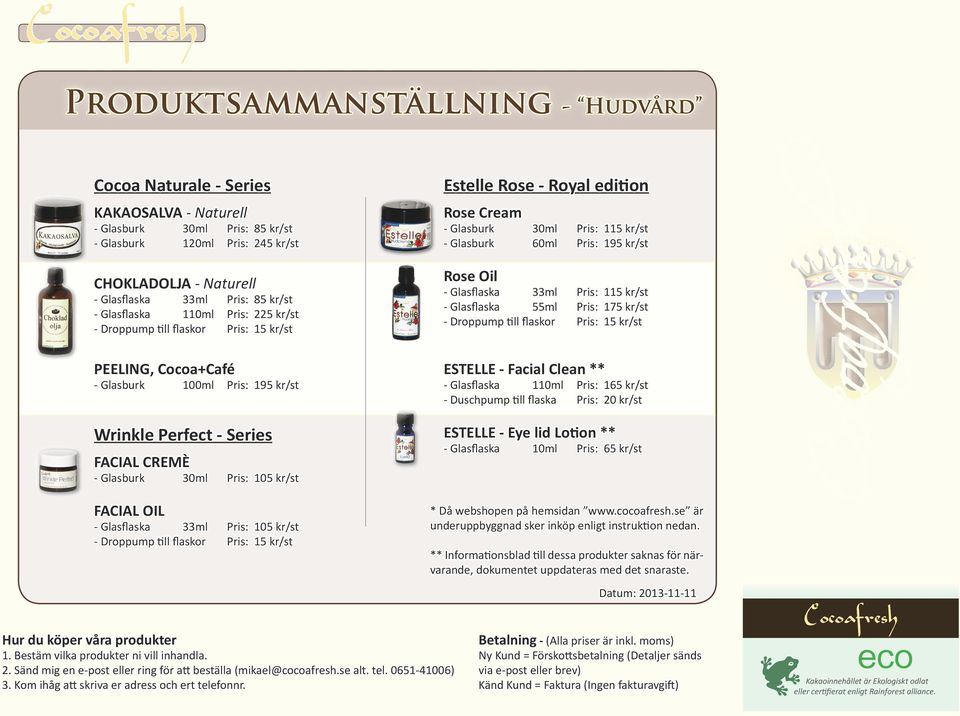 105 kr/st 33ml - Droppump till flaskor Pris: 105 kr/st Pris: 15 kr/st FACIAL OIL 30ml 60ml Pris: 115 kr/st Pris: 195 kr/st 33ml 55ml - Droppump till flaskor Pris: 115 kr/st Pris: 175 kr/st Pris: 15