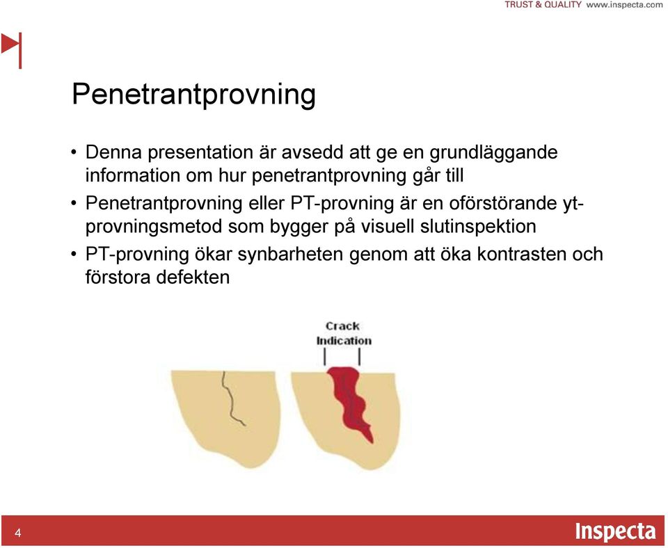 PT-provning är en oförstörande ytprovningsmetod som bygger på visuell