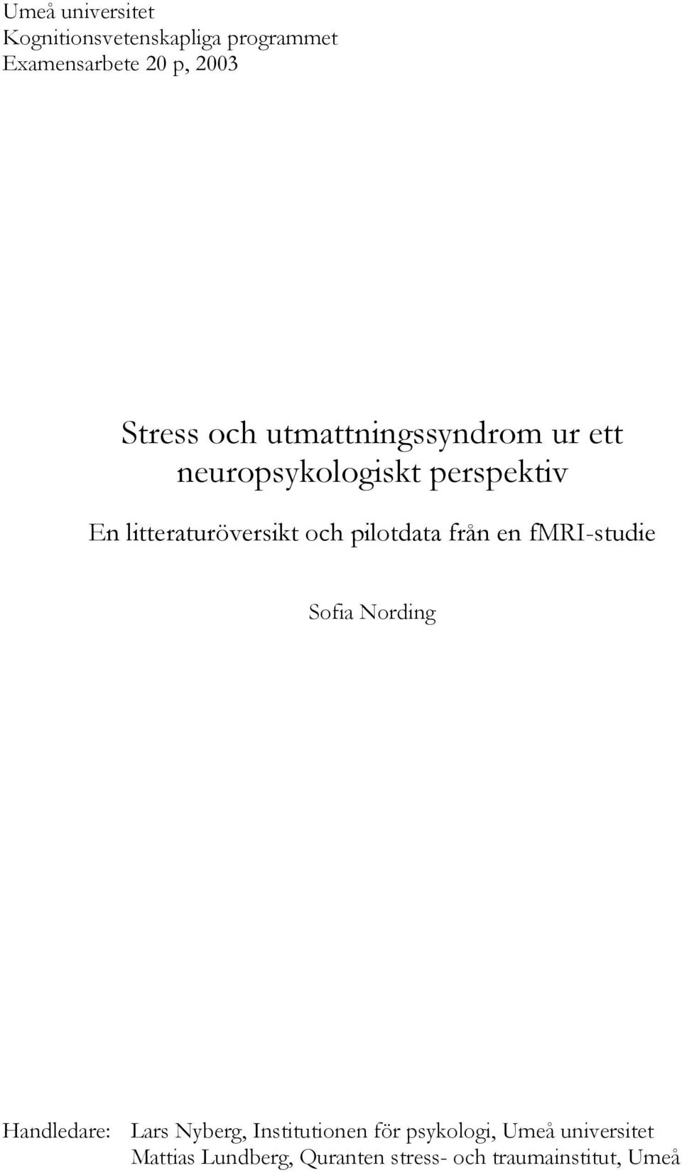 pilotdata från en fmri-studie Sofia Nording Handledare: Lars Nyberg, Institutionen