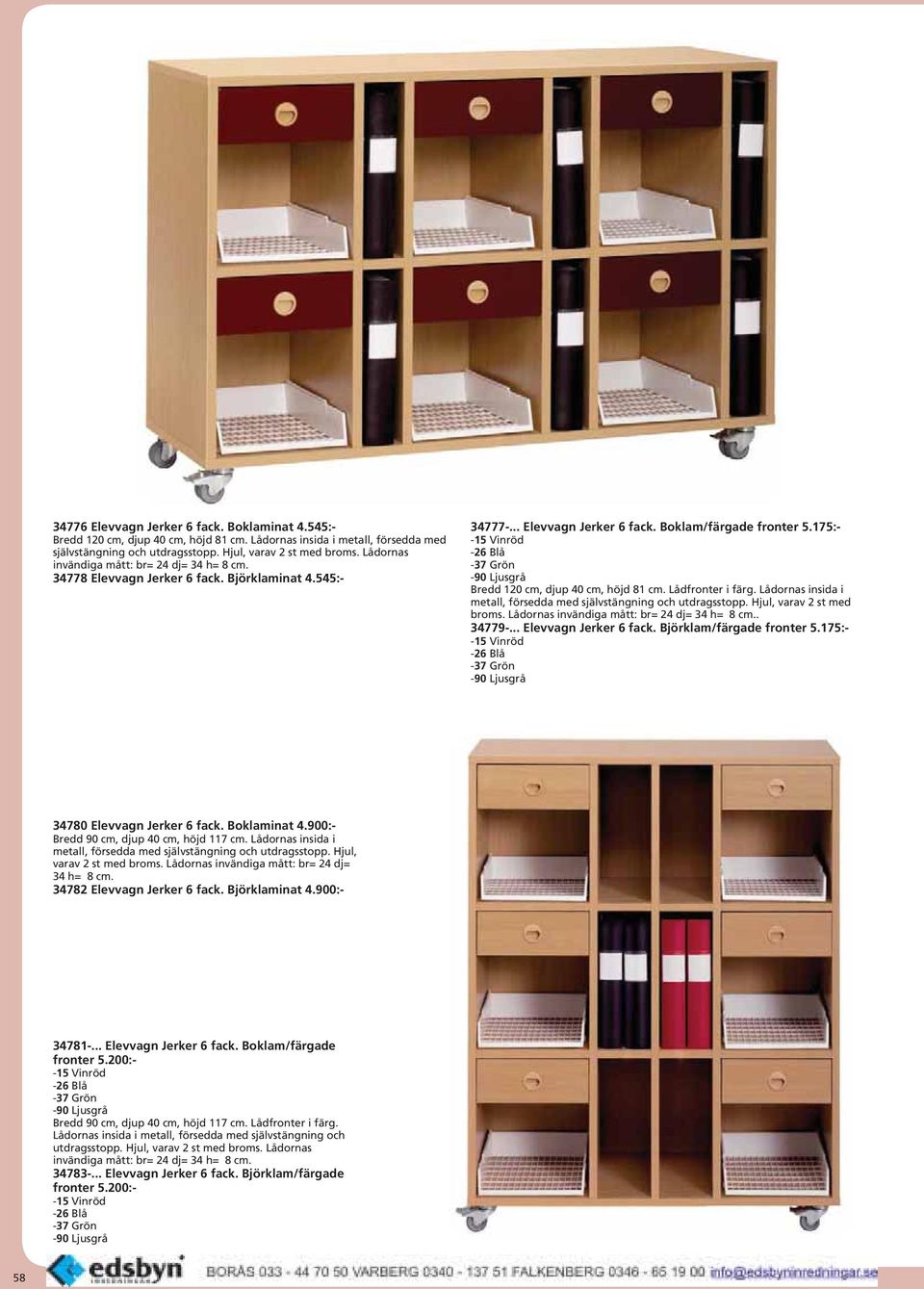 175:- -15 Vinröd -26 Blå -37 Grön -90 Ljusgrå Bredd 120 cm, djup 40 cm, höjd 81 cm. Lådfronter i färg. Lådornas insida i metall, försedda med självstängning och utdragsstopp.