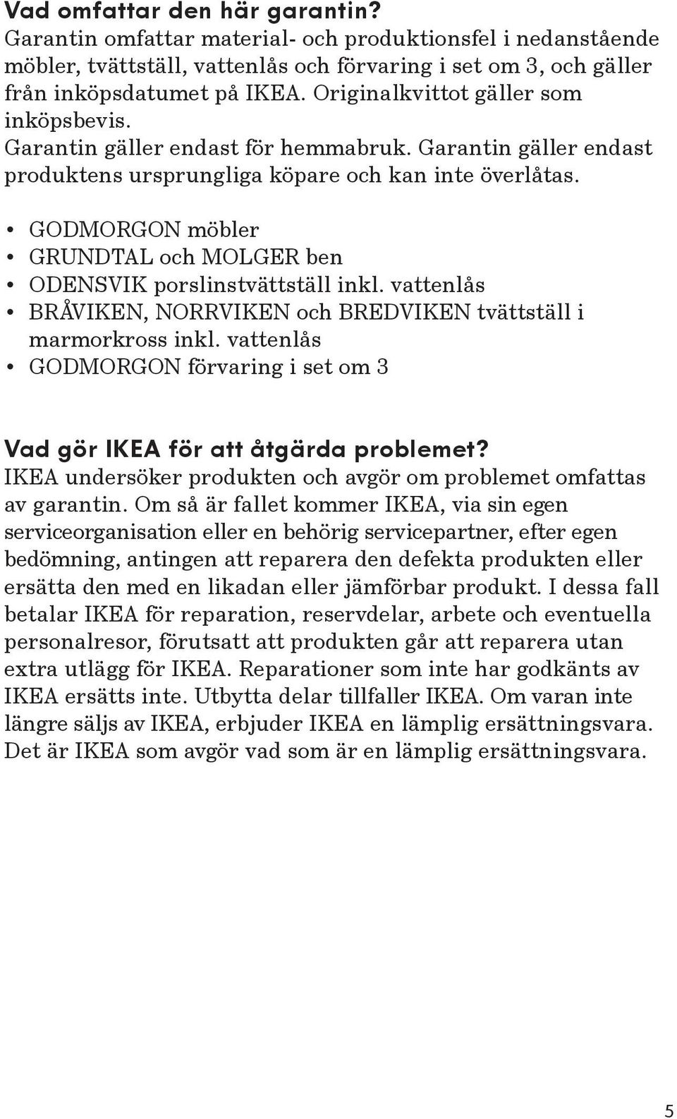 GODMORGON möbler GRUNDTAL och MOLGER ben ODENSVIK porslinstvättställ inkl. vattenlås BRÅVIKEN, NORRVIKEN och BREDVIKEN tvättställ i marmorkross inkl.