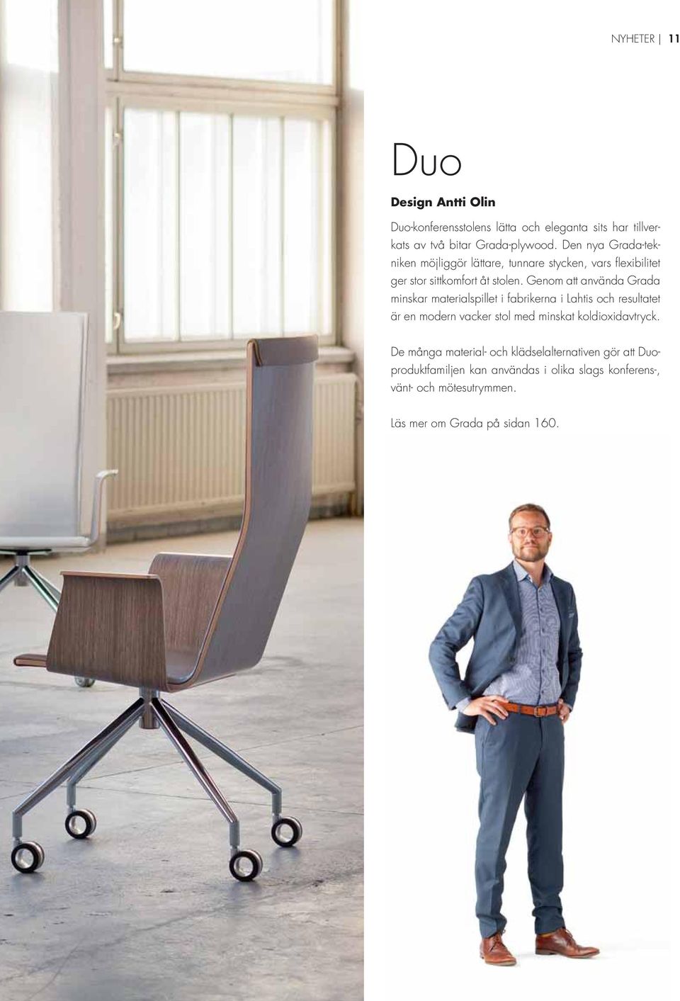 Genom att använda Grada minskar materialspillet i fabrikerna i Lahtis och resultatet är en modern vacker stol med minskat