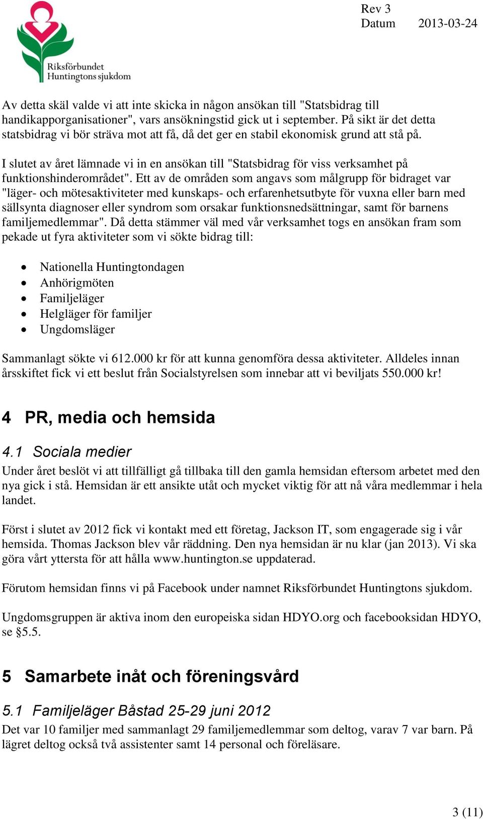 I slutet av året lämnade vi in en ansökan till "Statsbidrag för viss verksamhet på funktionshinderområdet".