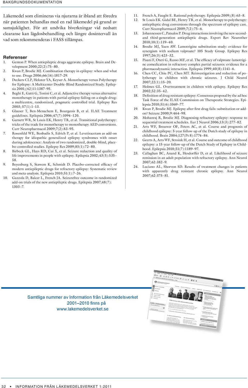 When antiepileptic drugs aggravate epilepsy. Brain and Development 2000;22(2):75 80. 2. Kwan P, Brodie MJ. Combination therapy in epilepsy: when and what to use. Drugs 2006;66(14):1817 29. 3.