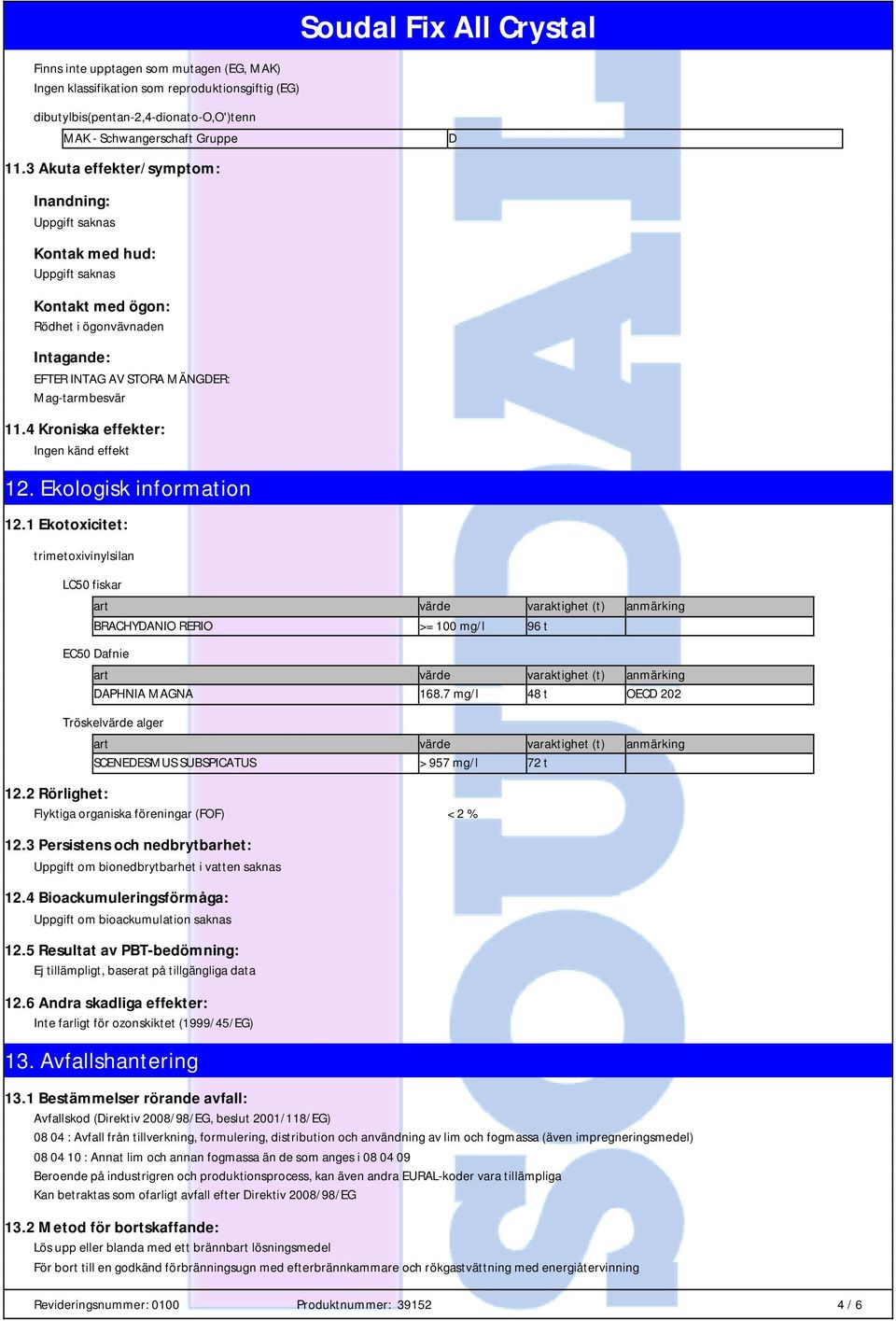 4 Kroniska effekter: Ingen känd effekt 12. Ekologisk information 12.